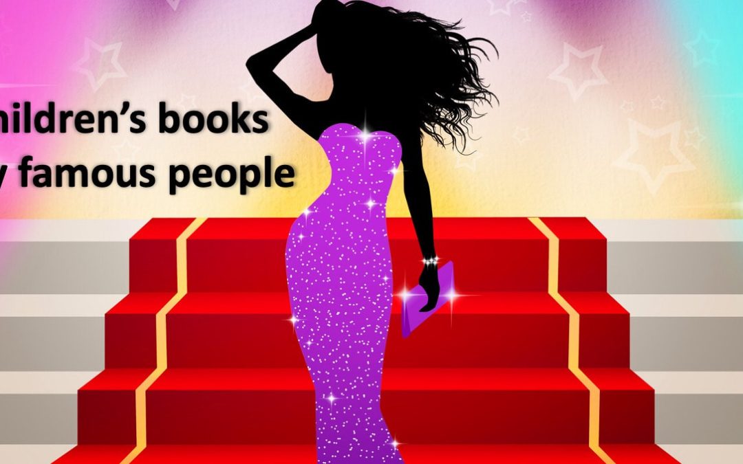 7 BOOKS FOR KIDS BY FAMOUS PEOPLE